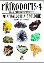 kniha Přírodopis 4 mineralogie a geologie se základy ekologie : pro žáky základní školy (9. ročník) a nižší ročníky víceletých gymnázií, SPN 1998