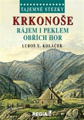 kniha Krkonoše - rájem i peklem Obřích hor Tajemné stezky, Regia 2015