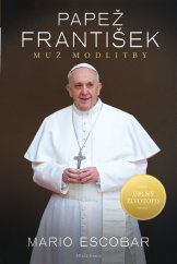 kniha Papež František - muž modlitby, Mladá fronta 2013