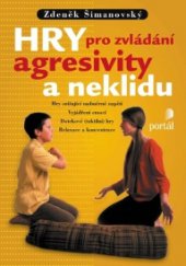 kniha Hry pro zvládání agresivity a neklidu Hry uvolňující napětí, vyjádření emocí, zdravé sebeprosazení, hry pro zlepš, Portál 2015