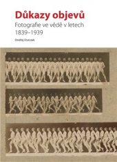 kniha Důkazy objevů Fotografie ve vědě v letech 1839–1939, FotoD 2017