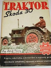 kniha Traktor Škoda 30 Popis, obsluha, udržování a opravy pro výcviková střediska, opravny a stroj. stanice, Práce 1951
