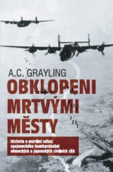 kniha Obklopeni mrtvými městy bylo spojenecké bombardování civilistů za 2. světové války nezbytností, nebo zločinem?, Ševčík 2008