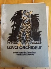 kniha Lovci orchidejí dobrodružná povídka ze střední Ameriky, Ústřední nakladatelství a knihkupectví učitelstva českoslovanského 1934