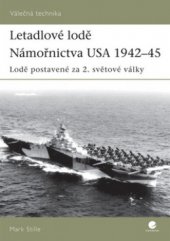 kniha Letadlové lodě Námořnictva USA 1942-45 lodě postavené za 2. světové války, Grada 2008