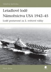 kniha Letadlové lodě Námořnictva USA 1942-45 lodě postavené za 2. světové války, Grada 2008
