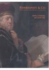 kniha Rembrandt & Co. holandské malířství 17. století : otázky a hádanky pro starší žáky : [Národní galerie v Praze, Sbírka starého umění : Šternberský palác, Národní galerie  2012