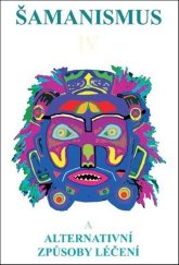 kniha Šamanismus IV Šamanismus a alternativní způsoby léčení, CAD Press 2025