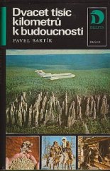 kniha Dvacet tisíc kilometrů k budoucnosti hledání dnešní, včerejší a budoucí tváře Sibiře, Práce 1985