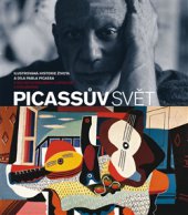 kniha Picassův svět Ilustrovaná historie života a díla Pabla Picassa, Slovart 2015