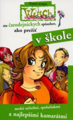 kniha 100 čarodejníckych spôsobov, ako prežiť v škole medzi učiteľmi, spolužiakmi a najlepšími priateľmi, Egmont 2006