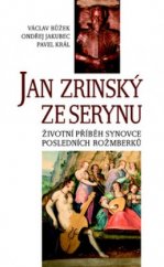 kniha Jan Zrinský ze Serynu životní příběh synovce posledních Rožmberků, Nakladatelství Lidové noviny 2009