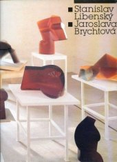 kniha Stanislav Libenský Jaroslava Brychtová : tvorba z let 1945-1989 : katalog výstavy, Praha červen-červenec 1989, Národní galerie  1989