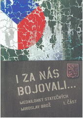 kniha I za nás bojovali... 1. část Medailonky statečných, Československá obec legionářská 2009