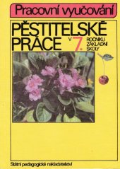 kniha Pěstitelské práce v 7.ročníku základní školy Pracovní vyučování, Státní pedagogické nakladatelství 1991