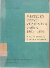kniha Místecký pobyt Vladimíra Vaška 1891-1893 a jeho přerod v Petra Bezruče, Slezské muzeum 1963