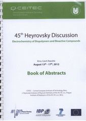 kniha Electrochemistry of Biopolymers and Bioactive Compounds 45th Heyrovsky discussion : August 13th-17th, 2012, Brno, Czech Republic : book of abstracts, CEITEC - Central European Institute of Technology 2012