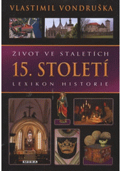 kniha Život ve staletích 15. století - lexikon historie., MOBA 2012