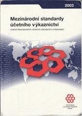 kniha Mezinárodní standardy účetního výkaznictví 2003 včetně Mezinárodních účetních standardů a Interpretací, úplné znění všech Mezinárodních standardů účetního výkaznictví k 1. lednu 2003, HZ Praha 2003