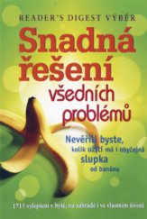 kniha Snadná řešení všedních problémů 1715 vylepšení v bytě, na zahradě i ve vlastním životě, Reader’s Digest 2010