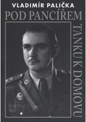 kniha Pod pancířem tanku k domovu, Úřad Městské části Praha 8, odbor kultury, ve spolupráci s Asociací nositelů legionářských tradic 2009