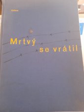 kniha Mrtvý se vrátil Politický vězeň číslo 34880, svědek nacistických vražd, žaluje, Nakladatelské družstvo Máje 1946