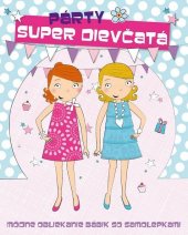 kniha Super dievčatá Párty Módne obliekanie bábik so samolepkami, Svojtka 2011