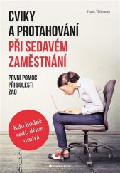 kniha Cviky a protahování při sedavém zaměstnání první pomoc při bolesti zad; kdo více sedí, dříve umírá, Grada 2018