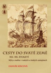 kniha Cesty do Svaté země XII.–XX. století Mýty a realita v ruských a českých cestopisech, Masarykova univerzita 2013