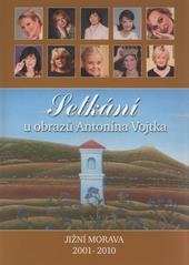 kniha Setkání u obrazů Antonína Vojtka Jižní Morava 2001-2010, Nakladatelství 99 2010