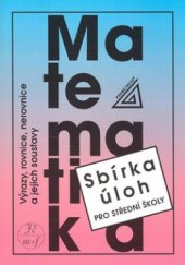 kniha Sbírka úloh z matematiky pro střední školy Výrazy, rovnice, nerovnice a jejich soustavy - sbírka úloh k opakování a procvičování učiva matematiky střední školy., Prometheus 1995