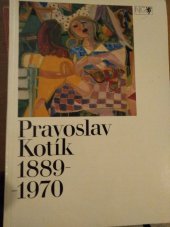 kniha Pravoslav Kotík 1889-1970 Národní galerie v Praze, Valdštejnská jízdárna říjen - listopad 1991 : [katalog], Národní galerie  1991