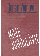 kniha Moje Jugoslávie, Pavel Mervart 2021