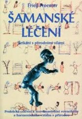 kniha Šamanské léčení setkání s přírodními silami : praktická cvičení k znovunastolení rovnováhy a harmonického vztahu s přírodou, Pragma 1996