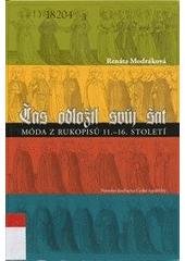 kniha Čas odložil svůj šat móda z rukopisů 11.-16. století, Národní knihovna České republiky 2008