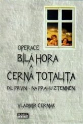 kniha Operace Bílá Hora a černá totalita.   Díl první, - Na prahu ztemnění , Mare-Czech 2014