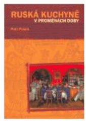 kniha Ruská kuchyně v proměnách doby gastro-etno-kulturní studie, Pavel Mervart 2007