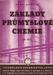 kniha Základy průmyslové chemie Díl 3, - Technologie organických látek - určeno pro školení zaměstnanců, přecházejících do chem. závodů, pro odb. školy a ke zvyšování odb. kvalifikace., Práce 1953