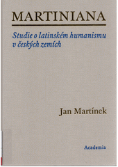 kniha Martiniana Studie o latinském humanismu v českých zemích, Academia 2014