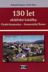 kniha 130 let sklářské lokálky Česká Kamenice - Kamenický Šenov, Nadatur 2000
