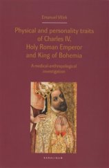kniha Physical and personality traits of Charles IV Holy Roman Emperor and King of Bohemia A medical-anthropological investigation, Karolinum  2016