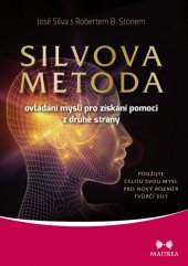 kniha Silvova metoda ovládání mysli Pro získání pomoci z druhé strany. Použijte celou svou mysl pro nový rozměr tvůrčí síly, Maitrea 2015