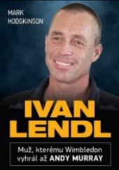 kniha Ivan Lendl Muž, kterému Wimbledon vyhrál až Andy Murray, Columbus 2014