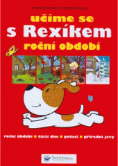 kniha Učíme se s Rexíkem roční období [roční období, části dne, počasí, přírodní jevy], Svojtka & Co. 2008