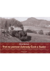 kniha Trať na pomezí Zahrady Čech a Sudet = Eine Bahnlinie im Grenzgebiet des "Garten Böhmens" und der Sudeten = The railway line in borderland of the Garden of Bohemia and Sudets, Růžolící chrochtík 2006