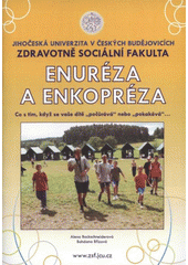 kniha Enuréza a enkopréza co s tím, když se vaše dítě "počůrává" nebo "pokakává"--, Jihočeská univerzita, Zdravotně sociální fakulta 2009