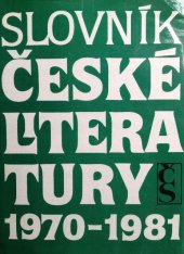 kniha Slovník české literatury 1970-1981 básníci, prozaici, dramatici, literární vědci a kritici publikující v tomto období, Československý spisovatel 1985