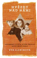 kniha Hvězdy nad námi Vzpomínky dítěte, které přežilo osvětimské peklo, Mladá fronta 2015