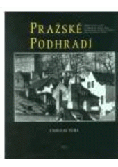 kniha Pražské podhradí = Prague castle vicinity = Unterhalb der Prager Burg = Au-dessous du Château de Prague = L'antico centro di Praga, KANT 2003