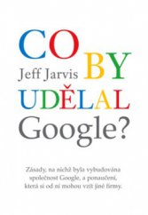 kniha Co by udělal Google? zásady, na nichž byla vybudována společnost Google, a ponaučení, která si od ní mohou vzít jiné firmy, Eastone Books 2010